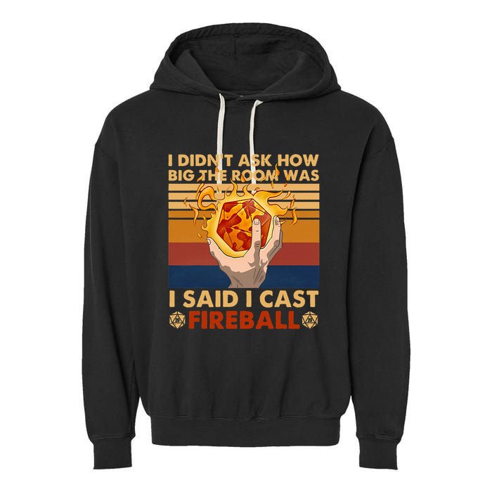 I Didnt Ask How Big The Room Was I Said I Cast F.I.R.E.B.A.L.L Garment-Dyed Fleece Hoodie