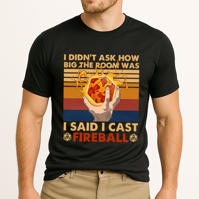 I Didnt Ask How Big The Room Was I Said I Cast F.I.R.E.B.A.L.L Performance Shirt