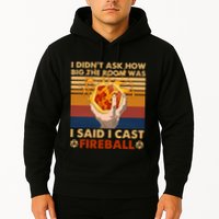 I Didnt Ask How Big The Room Was I Said I Cast F.I.R.E.B.A.L.L Hoodie