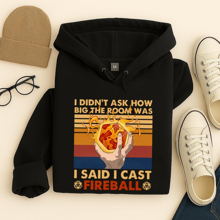 I Didnt Ask How Big The Room Was I Said I Cast F.I.R.E.B.A.L.L Hoodie