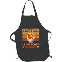 I Didnt Ask How Big The Room Was I Said I Cast F.I.R.E.B.A.L.L Full-Length Apron With Pockets