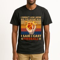 I Didnt Ask How Big The Room Was I Said I Cast F.I.R.E.B.A.L.L Tall T-Shirt