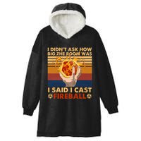 I Didnt Ask How Big The Room Was I Said I Cast F.I.R.E.B.A.L.L Hooded Wearable Blanket