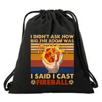 I Didnt Ask How Big The Room Was I Said I Cast F.I.R.E.B.A.L.L Drawstring Bag