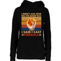 I Didnt Ask How Big The Room Was I Said I Cast F.I.R.E.B.A.L.L Womens Funnel Neck Pullover Hood