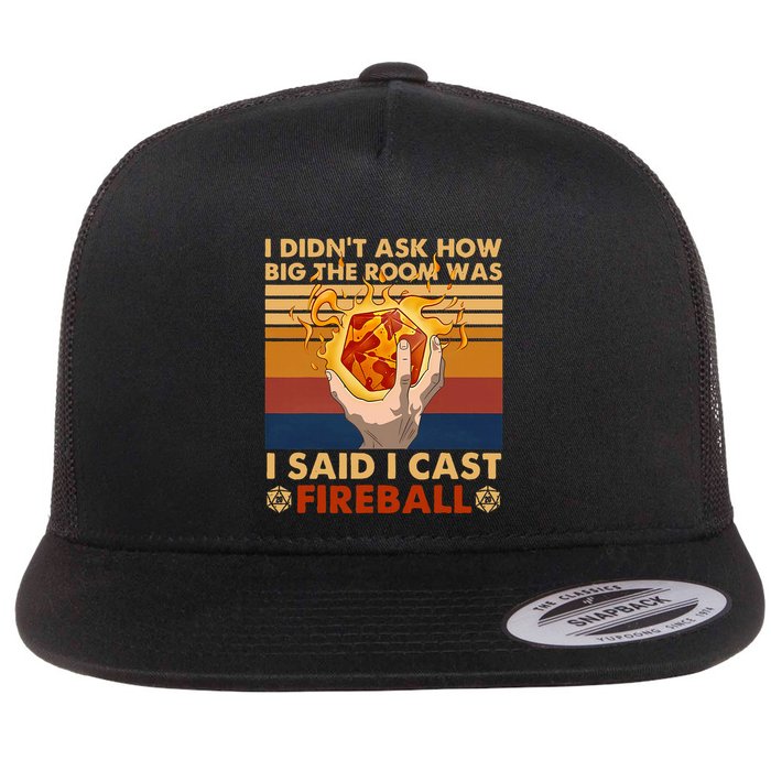 I Didnt Ask How Big The Room Was I Said I Cast F.I.R.E.B.A.L.L Flatbill Hat