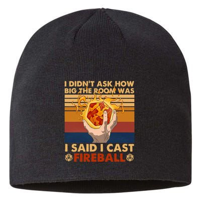 I Didnt Ask How Big The Room Was I Said I Cast F.I.R.E.B.A.L.L Sustainable Beanie