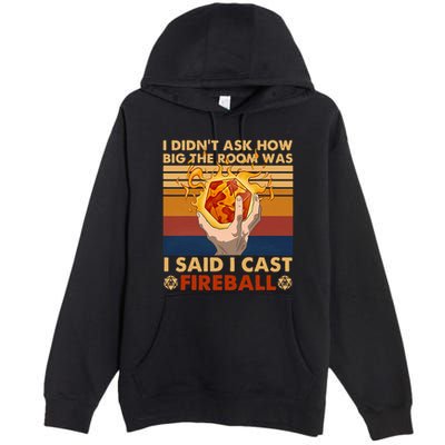 I Didnt Ask How Big The Room Was I Said I Cast F.I.R.E.B.A.L.L Premium Pullover Hoodie