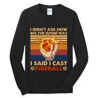 I Didnt Ask How Big The Room Was I Said I Cast F.I.R.E.B.A.L.L Tall Long Sleeve T-Shirt