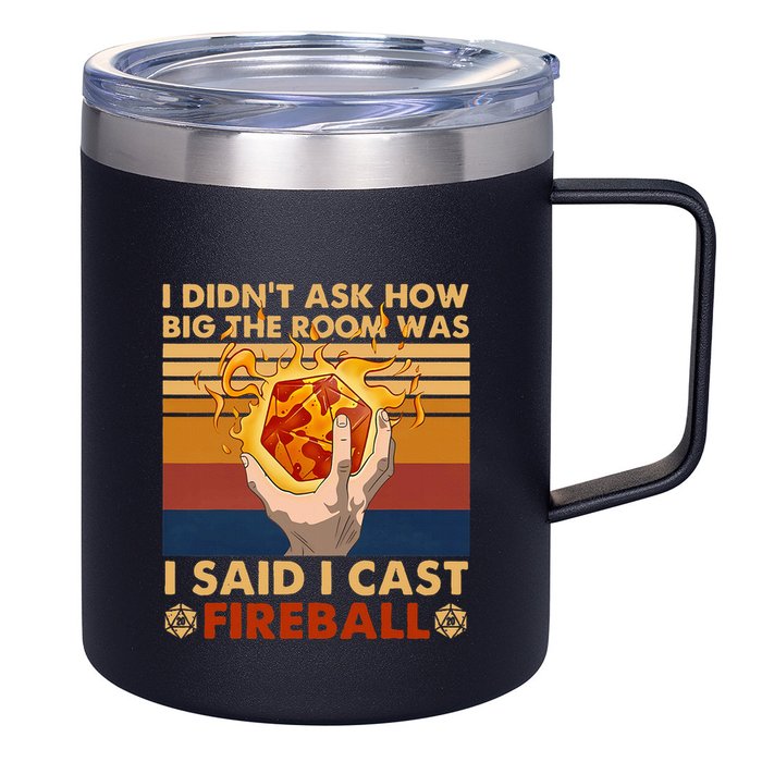I Didnt Ask How Big The Room Was I Said I Cast F.I.R.E.B.A.L.L 12oz Stainless Steel Coffee Mug