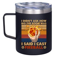 I Didnt Ask How Big The Room Was I Said I Cast F.I.R.E.B.A.L.L 12oz Stainless Steel Coffee Mug