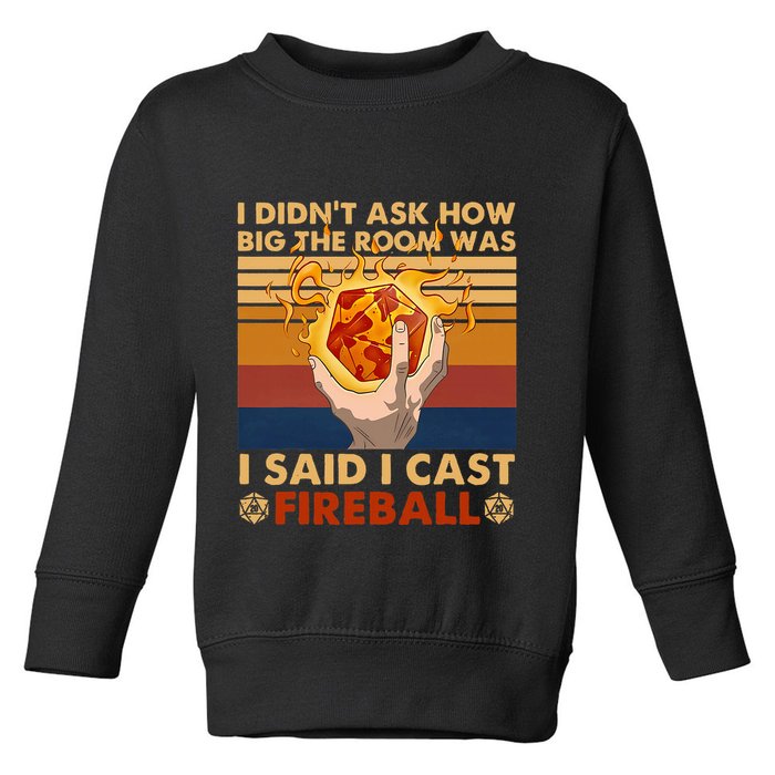 I Didnt Ask How Big The Room Was I Said I Cast F.I.R.E.B.A.L.L Toddler Sweatshirt