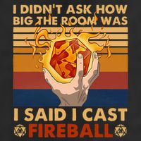 I Didnt Ask How Big The Room Was I Said I Cast F.I.R.E.B.A.L.L Trucker Hat