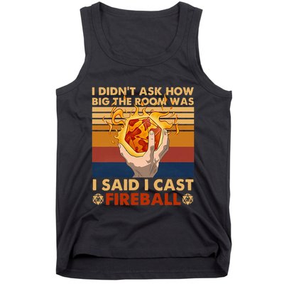 I Didnt Ask How Big The Room Was I Said I Cast F.I.R.E.B.A.L.L Tank Top