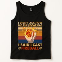 I Didnt Ask How Big The Room Was I Said I Cast F.I.R.E.B.A.L.L Tank Top