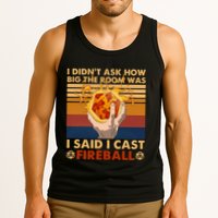 I Didnt Ask How Big The Room Was I Said I Cast F.I.R.E.B.A.L.L Tank Top