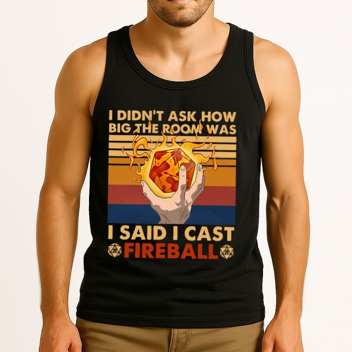 I Didnt Ask How Big The Room Was I Said I Cast F.I.R.E.B.A.L.L Tank Top
