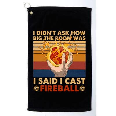 I Didnt Ask How Big The Room Was I Said I Cast F.I.R.E.B.A.L.L Golf Towel