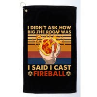 I Didnt Ask How Big The Room Was I Said I Cast F.I.R.E.B.A.L.L Golf Towel