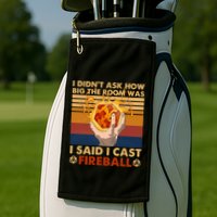 I Didnt Ask How Big The Room Was I Said I Cast F.I.R.E.B.A.L.L Golf Towel