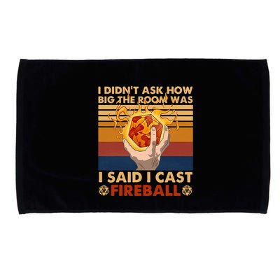 I Didnt Ask How Big The Room Was I Said I Cast F.I.R.E.B.A.L.L Microfiber Hand Towel