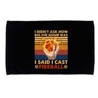 I Didnt Ask How Big The Room Was I Said I Cast F.I.R.E.B.A.L.L Microfiber Hand Towel