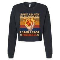 I Didnt Ask How Big The Room Was I Said I Cast F.I.R.E.B.A.L.L Cropped Pullover Crew