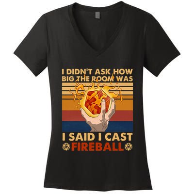 I Didnt Ask How Big The Room Was I Said I Cast F.I.R.E.B.A.L.L Women's V-Neck T-Shirt