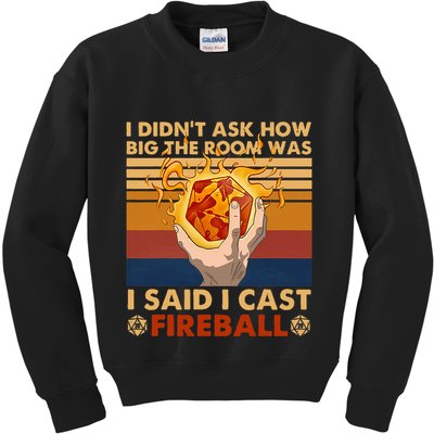I Didnt Ask How Big The Room Was I Said I Cast F.I.R.E.B.A.L.L Kids Sweatshirt
