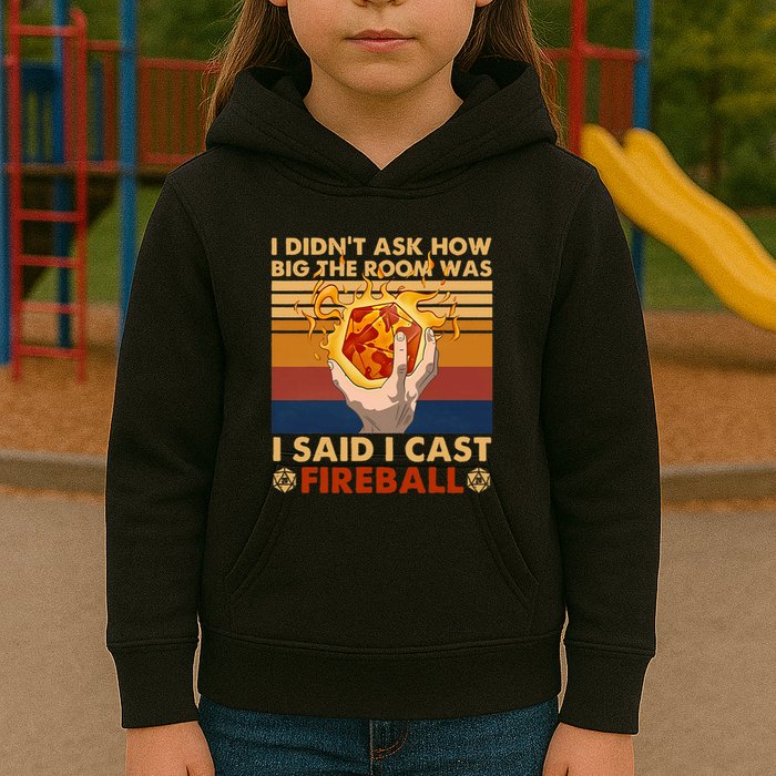 I Didnt Ask How Big The Room Was I Said I Cast F.I.R.E.B.A.L.L Kids Hoodie