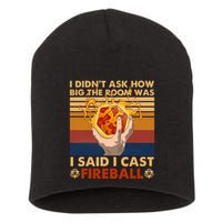 I Didnt Ask How Big The Room Was I Said I Cast F.I.R.E.B.A.L.L Short Acrylic Beanie