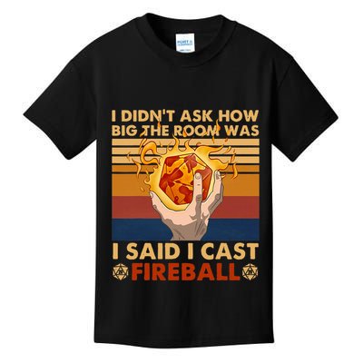 I Didnt Ask How Big The Room Was I Said I Cast F.I.R.E.B.A.L.L Kids T-Shirt