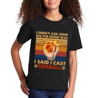 I Didnt Ask How Big The Room Was I Said I Cast F.I.R.E.B.A.L.L Kids T-Shirt