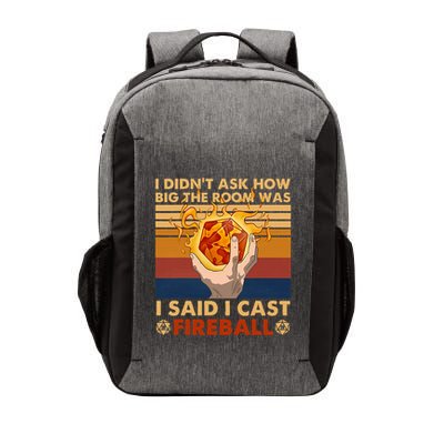 I Didnt Ask How Big The Room Was I Said I Cast F.I.R.E.B.A.L.L Vector Backpack