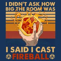I Didnt Ask How Big The Room Was I Said I Cast F.I.R.E.B.A.L.L Infant Baby Jersey Bodysuit