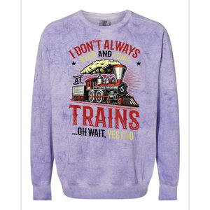 I Don't Always Stop And Look At Trains Gift Colorblast Crewneck Sweatshirt