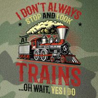 I Don't Always Stop And Look At Trains Gift Legacy Tie Dye Trucker Hat