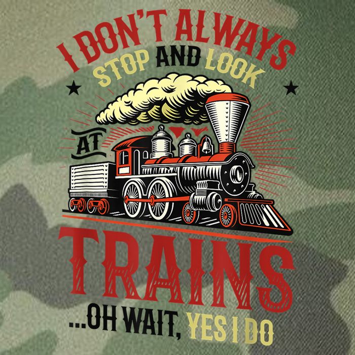 I Don't Always Stop And Look At Trains Gift Legacy Tie Dye Trucker Hat