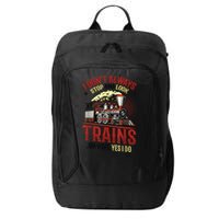I Don't Always Stop And Look At Trains Gift City Backpack