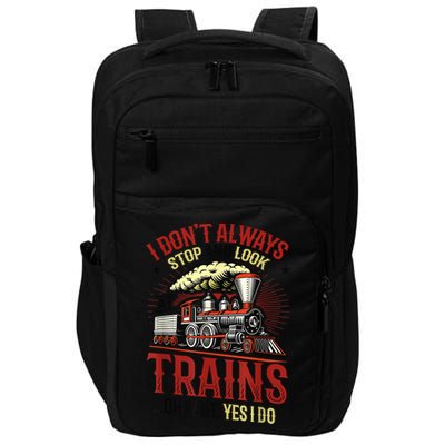 I Don't Always Stop And Look At Trains Gift Impact Tech Backpack