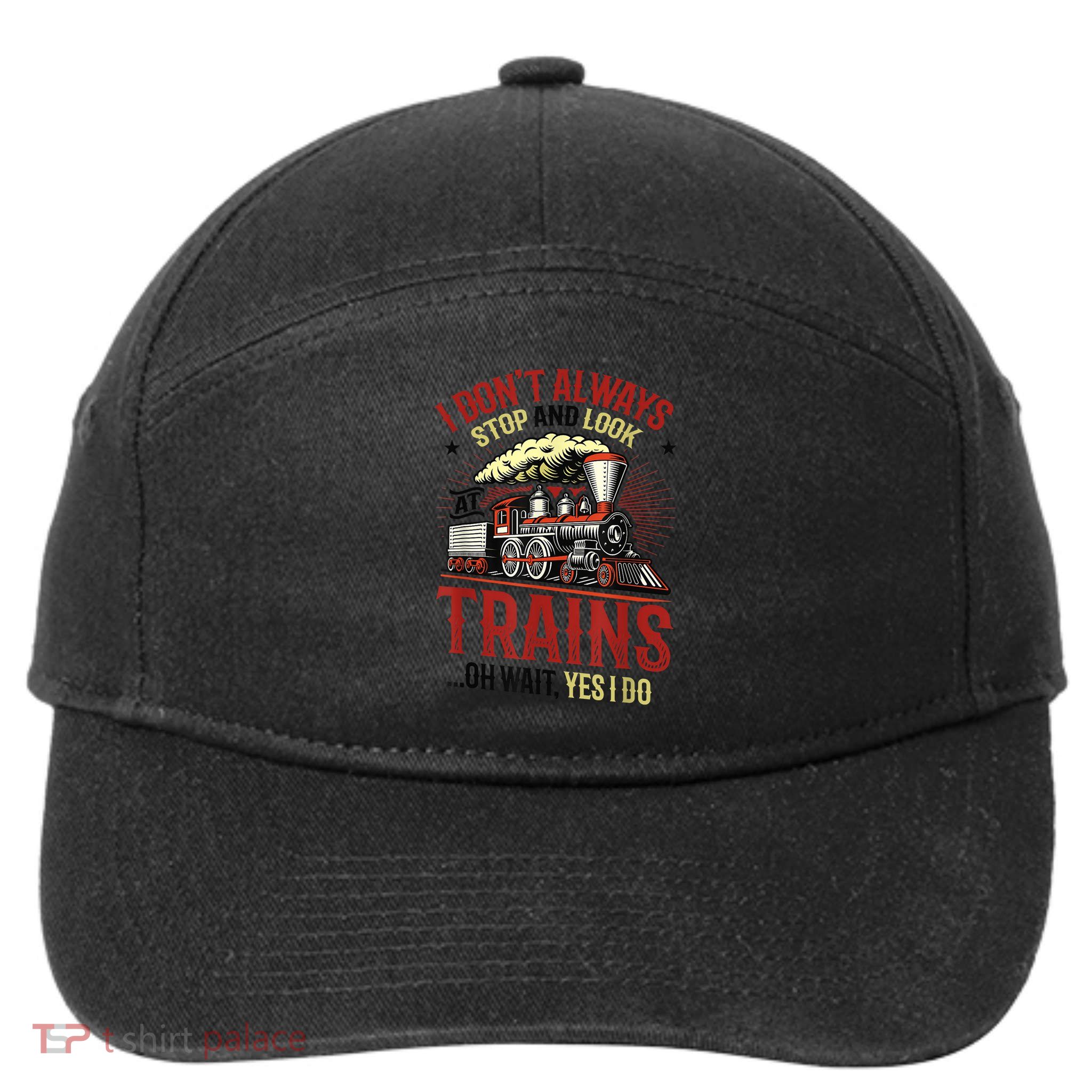 I Don't Always Stop And Look At Trains Gift 7-Panel Snapback Hat