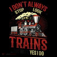 I Don't Always Stop And Look At Trains Gift 7-Panel Snapback Hat