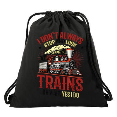I Don't Always Stop And Look At Trains Gift Drawstring Bag