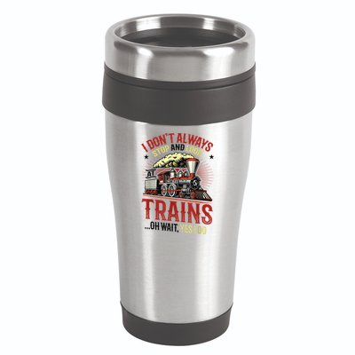 I Don't Always Stop And Look At Trains Gift 16oz Travel Tumbler
