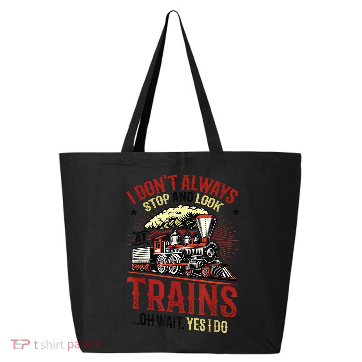 I Don't Always Stop And Look At Trains Gift 25L Jumbo Tote