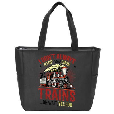 I Don't Always Stop And Look At Trains Gift Zip Tote Bag