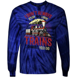 I Don't Always Stop And Look At Trains Gift Tie-Dye Long Sleeve Shirt