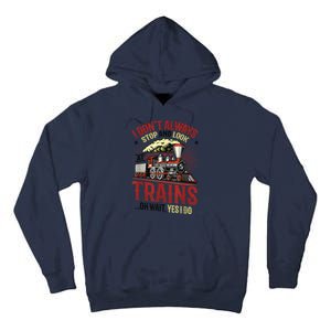 I Don't Always Stop And Look At Trains Gift Tall Hoodie