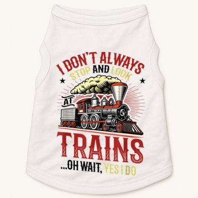 I Don't Always Stop And Look At Trains Gift Doggie Tank