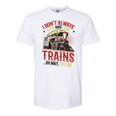 I Don't Always Stop And Look At Trains Gift Softstyle® CVC T-Shirt